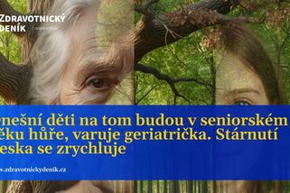 Dnešní děti na tom budou v seniorském věku hůře, varuje geriatrička. Stárnutí Česka se zrychluje