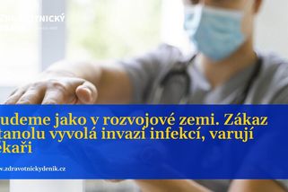 Budeme jako v rozvojové zemi. Zákaz etanolu vyvolá invazi infekcí, varují lékaři