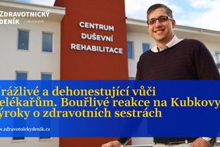 Urážlivé a dehonestující vůči nelékařům. Bouřlivé reakce na Kubkovy výroky o zdravotních sestrách