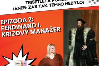 S02E02: Ferdinand I. Krizový manažer a první Habsburg Třísetleté poroby - Restart dějepisu: Třísetletá poroba (aneb zas tak temno nebylo) | Seznam Podcasty